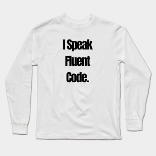 I speak fluent code Long Sleeve T-Shirt